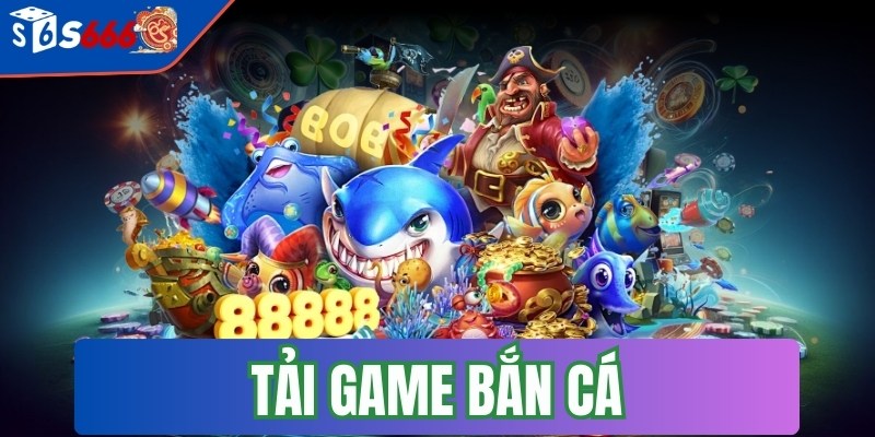 Tải game bắn cá